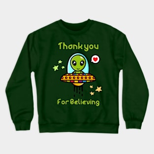 Thank you for believing, cute alien in spaceship Crewneck Sweatshirt